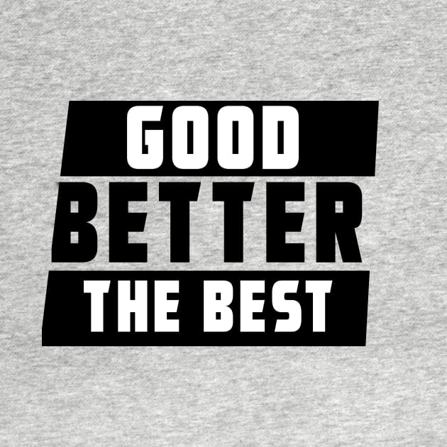 GOOD BETTER THE BEST by Bustt123